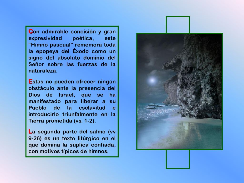 Con admirable concisión y gran expresividad poética, este Himno pascual rememora toda la epopeya del Éxodo como un signo del absoluto dominio del Señor sobre las fuerzas de la naturaleza.