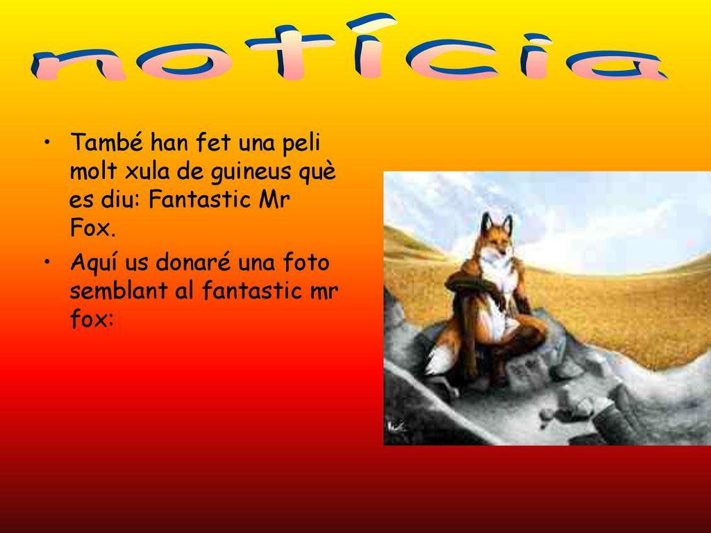 notícia També han fet una peli molt xula de guineus què es diu: Fantastic Mr Fox.