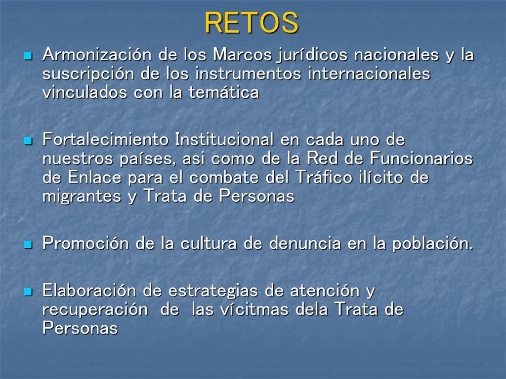 RETOS Armonización de los Marcos jurídicos nacionales y la suscripción de los instrumentos internacionales vinculados con la temática.