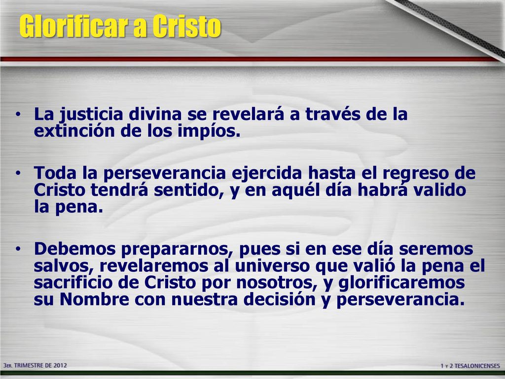 Glorificar a Cristo La justicia divina se revelará a través de la extinción de los impíos.