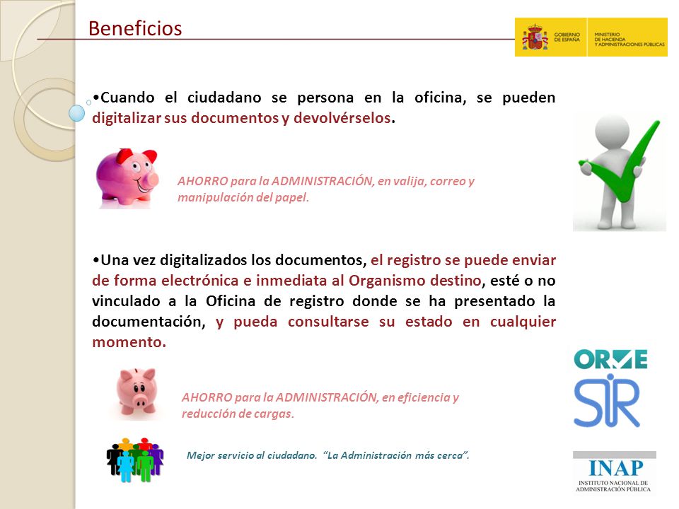 Beneficios Cuando el ciudadano se persona en la oficina, se pueden digitalizar sus documentos y devolvérselos.