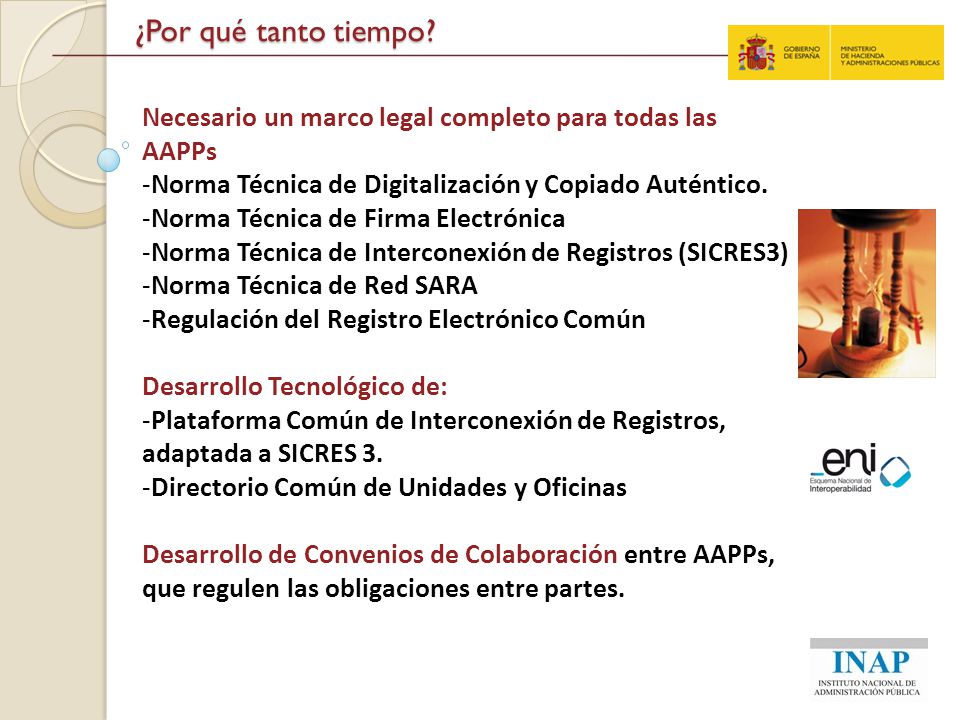 ¿Por qué tanto tiempo Necesario un marco legal completo para todas las AAPPs. Norma Técnica de Digitalización y Copiado Auténtico.