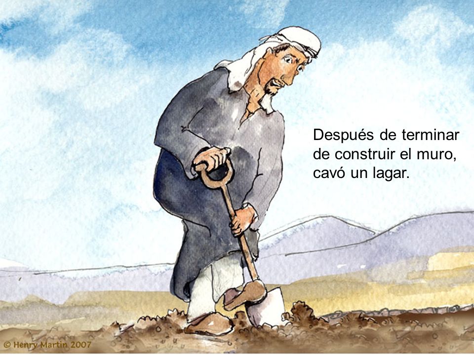 Después de terminar de construir el muro, cavó un lagar.