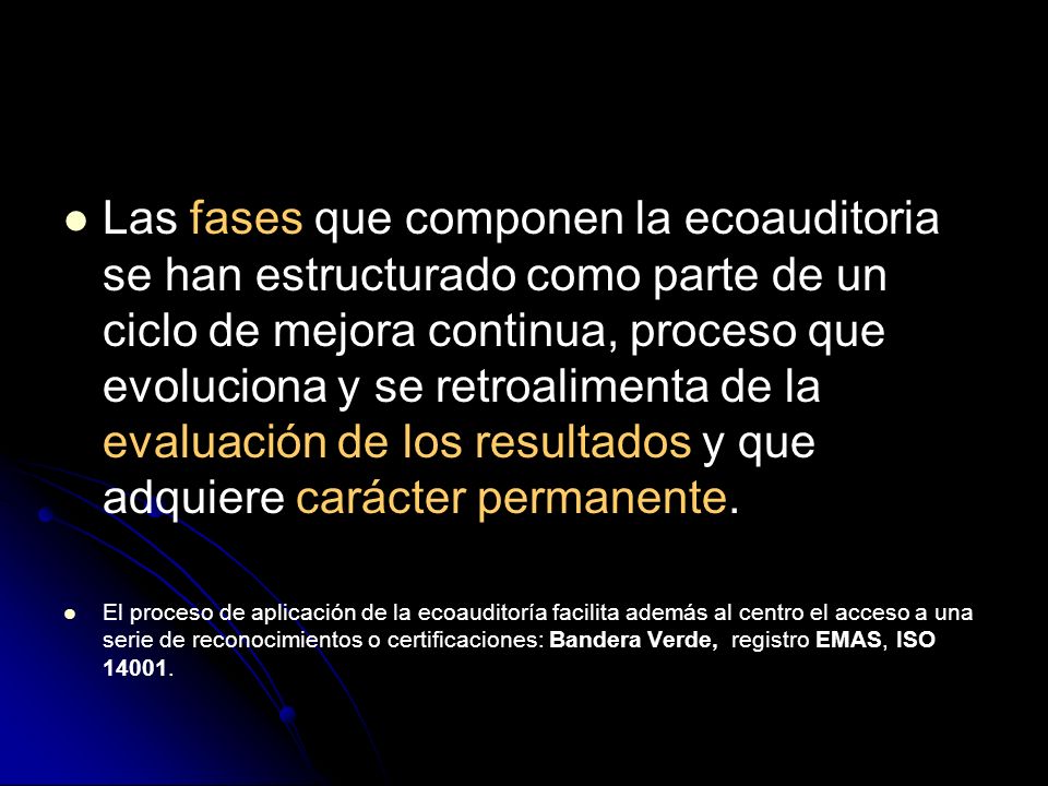 Las fases que componen la ecoauditoria se han estructurado como parte de un ciclo de mejora continua, proceso que evoluciona y se retroalimenta de la evaluación de los resultados y que adquiere carácter permanente.