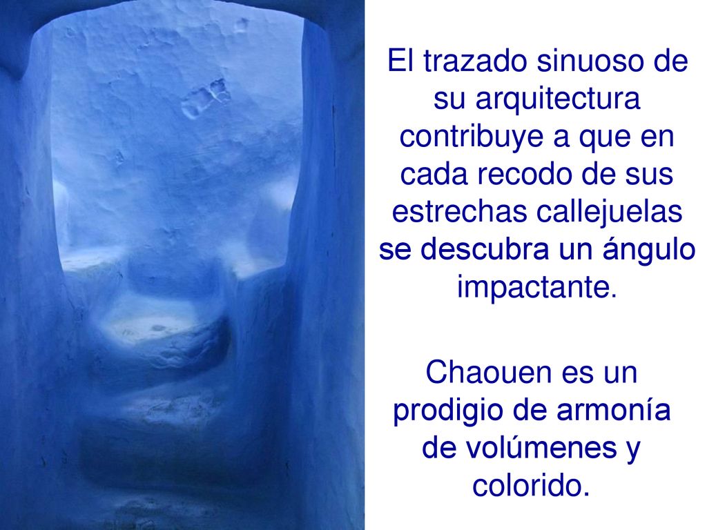 Chaouen es un prodigio de armonía de volúmenes y colorido.