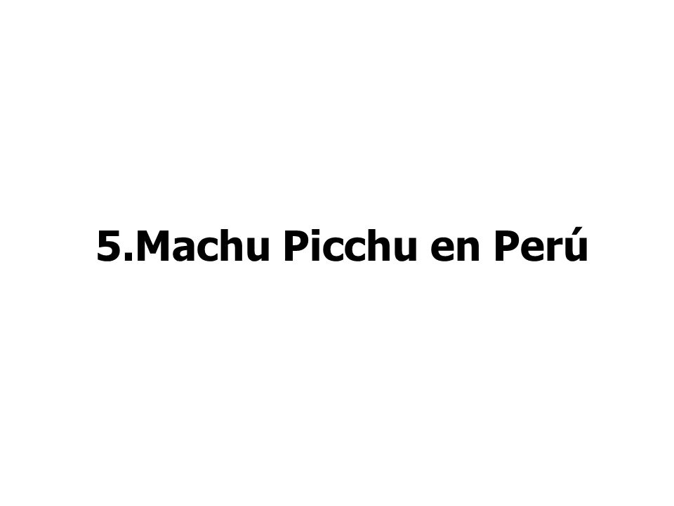 5.Machu Picchu en Perú