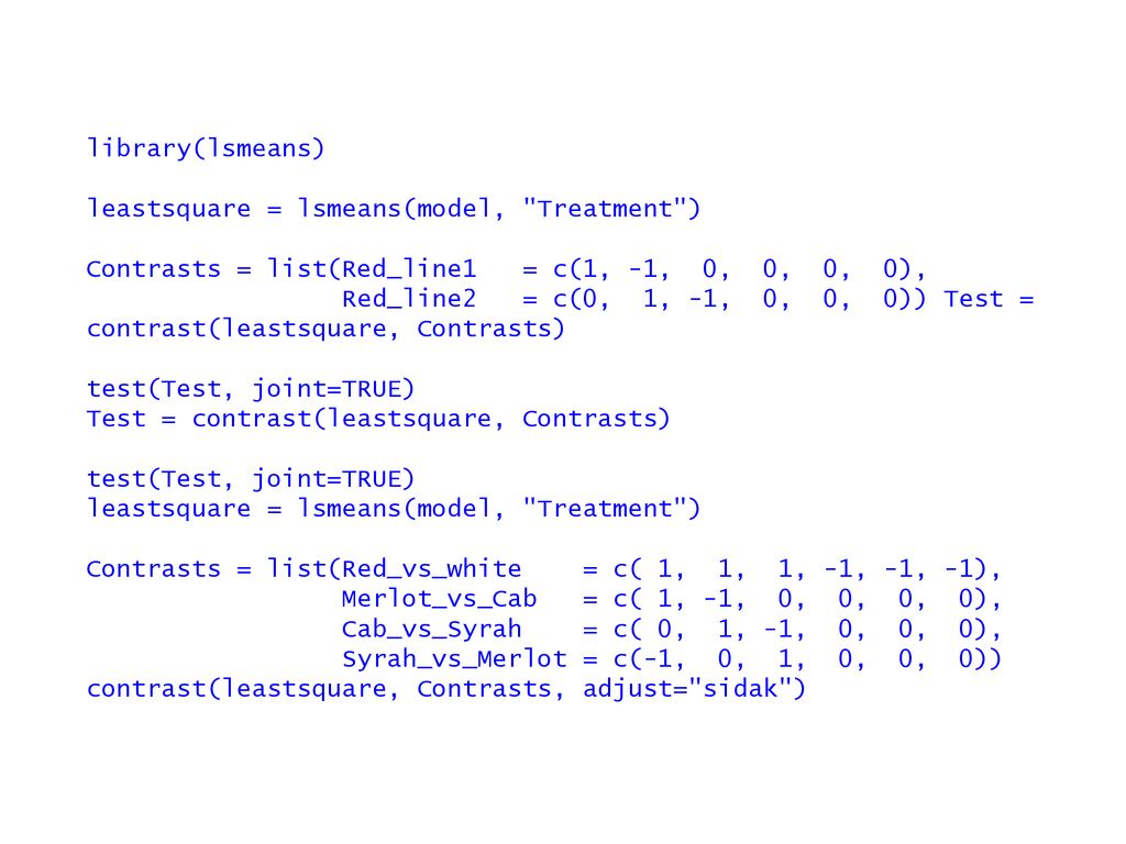 library(lsmeans) leastsquare = lsmeans(model, Treatment ) Contrasts = list(Red_line1 = c(1, -1, 0, 0, 0, 0), Red_line2 = c(0, 1, -1, 0, 0, 0)) Test = contrast(leastsquare, Contrasts) test(Test, joint=TRUE)