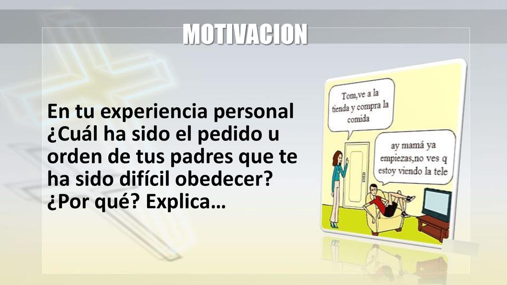MOTIVACION En tu experiencia personal ¿Cuál ha sido el pedido u orden de tus padres que te ha sido difícil obedecer.