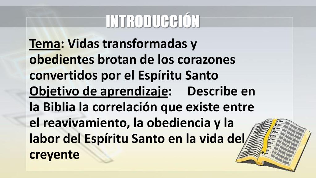 INTRODUCCIÓN Tema: Vidas transformadas y obedientes brotan de los corazones convertidos por el Espíritu Santo.