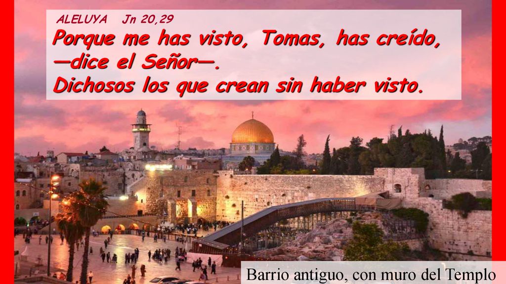 Porque me has visto, Tomas, has creído, —dice el Señor—.
