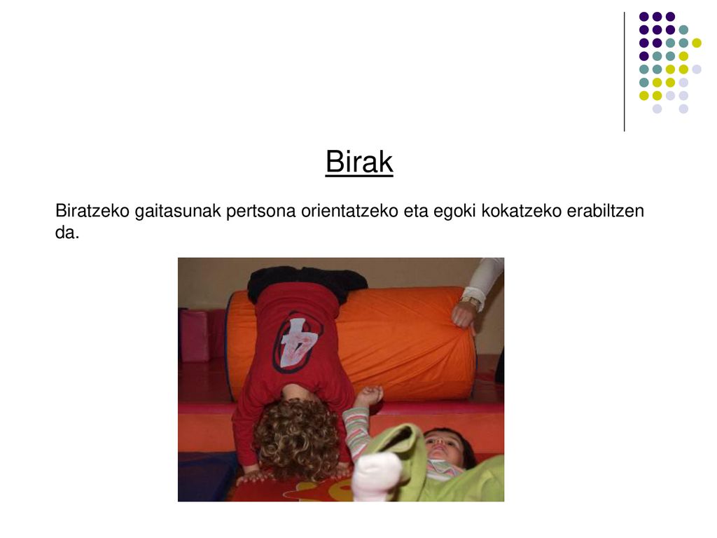 Birak Biratzeko gaitasunak pertsona orientatzeko eta egoki kokatzeko erabiltzen da.
