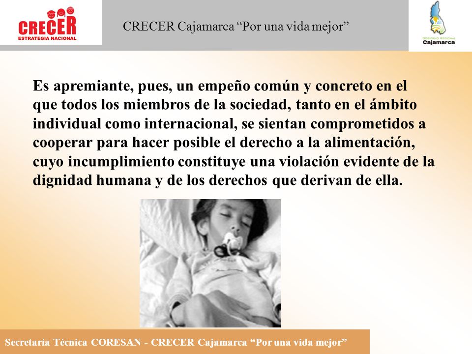 Es apremiante, pues, un empeño común y concreto en el que todos los miembros de la sociedad, tanto en el ámbito individual como internacional, se sientan comprometidos a cooperar para hacer posible el derecho a la alimentación, cuyo incumplimiento constituye una violación evidente de la dignidad humana y de los derechos que derivan de ella.