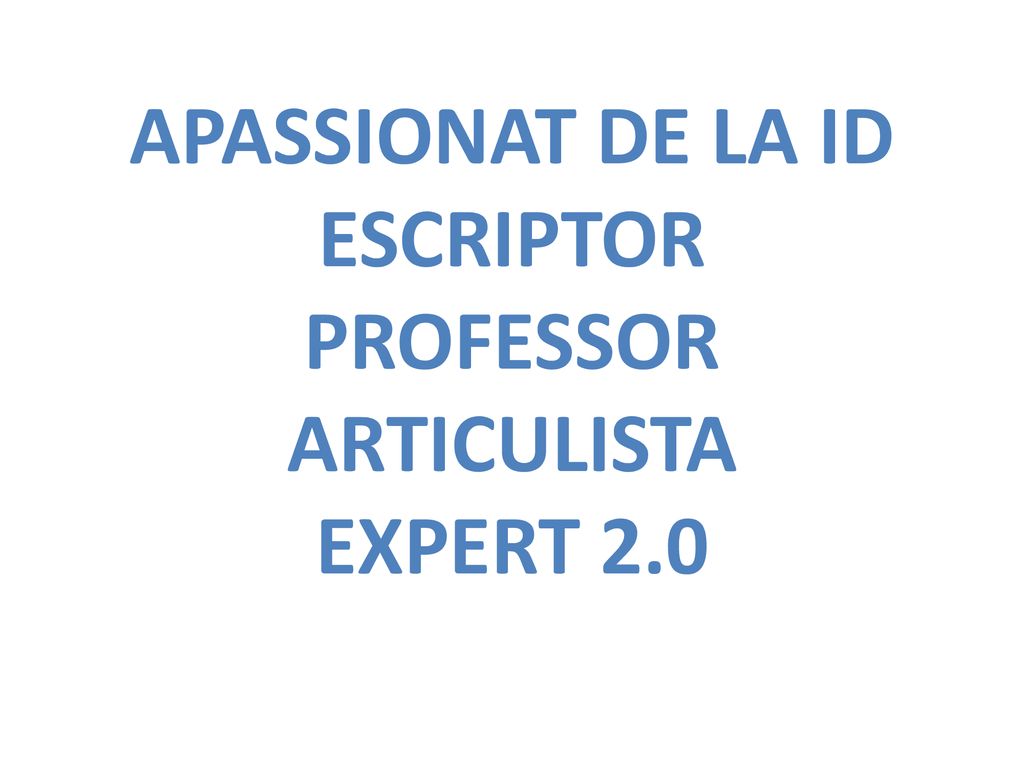 APASSIONAT DE LA ID ESCRIPTOR PROFESSOR ARTICULISTA EXPERT 2.0