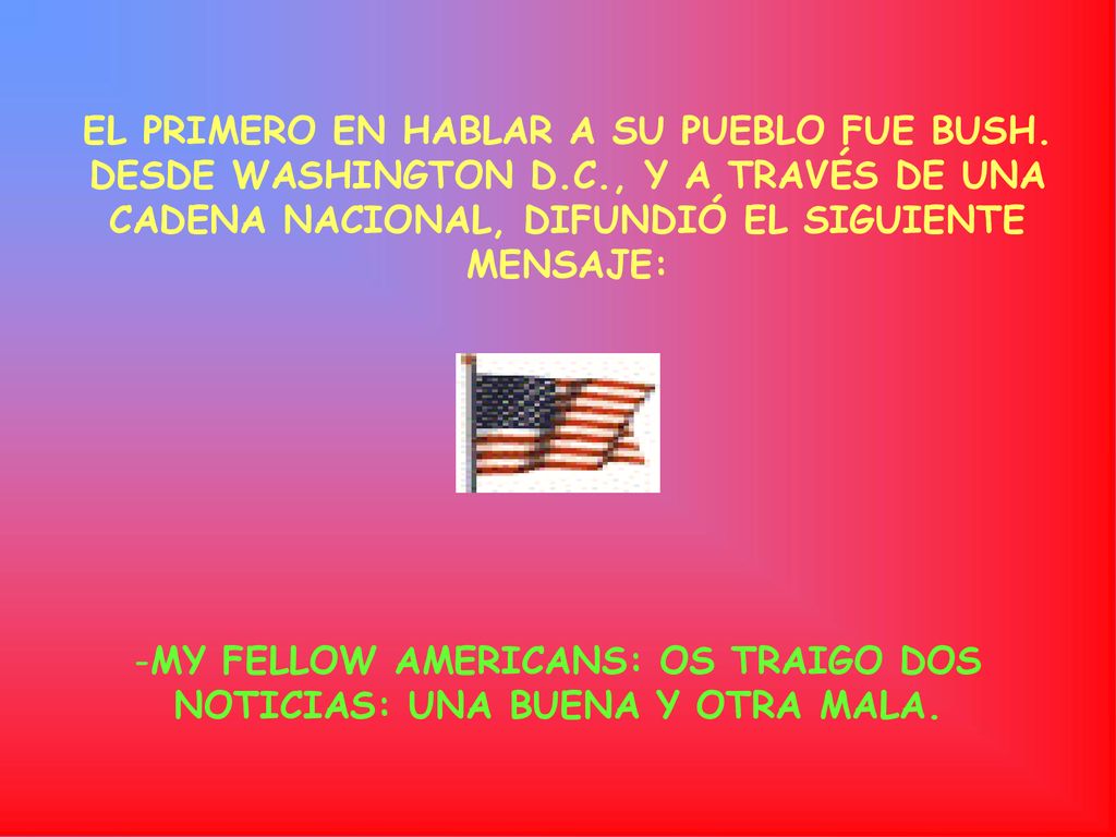 MY FELLOW AMERICANS: OS TRAIGO DOS NOTICIAS: UNA BUENA Y OTRA MALA.