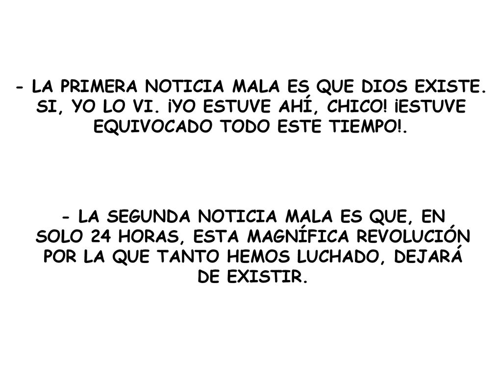 - LA PRIMERA NOTICIA MALA ES QUE DIOS EXISTE. SI, YO LO VI