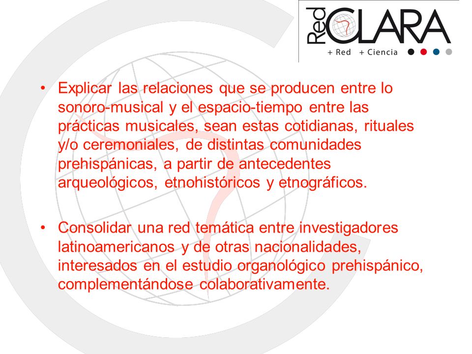 Explicar las relaciones que se producen entre lo sonoro-musical y el espacio-tiempo entre las prácticas musicales, sean estas cotidianas, rituales y/o ceremoniales, de distintas comunidades prehispánicas, a partir de antecedentes arqueológicos, etnohistóricos y etnográficos.