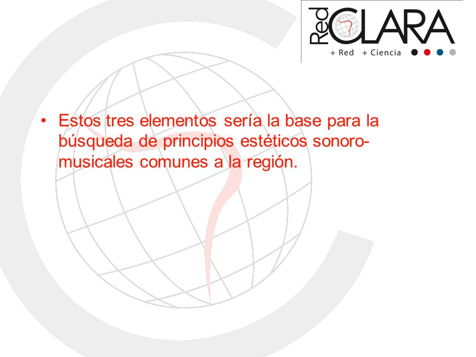 Estos tres elementos sería la base para la búsqueda de principios estéticos sonoro-musicales comunes a la región.