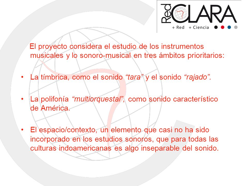 El proyecto considera el estudio de los instrumentos musicales y lo sonoro-musical en tres ámbitos prioritarios: