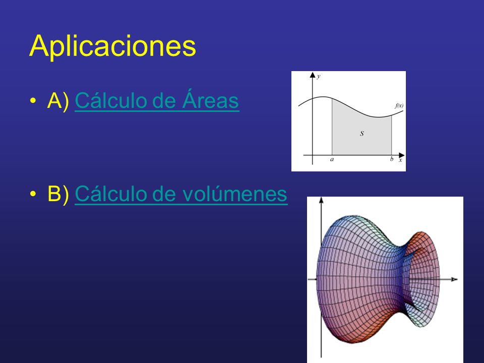 Aplicaciones A) Cálculo de Áreas B) Cálculo de volúmenes