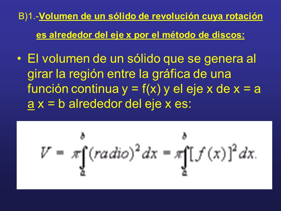B)1.-Volumen de un sólido de revolución cuya rotación es alrededor del eje x por el método de discos: