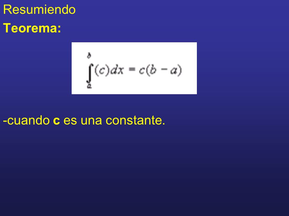 Resumiendo Teorema: -cuando c es una constante.