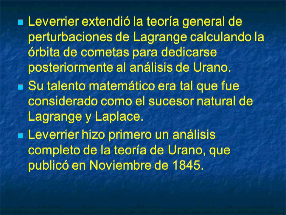Leverrier extendió la teoría general de perturbaciones de Lagrange calculando la órbita de cometas para dedicarse posteriormente al análisis de Urano.