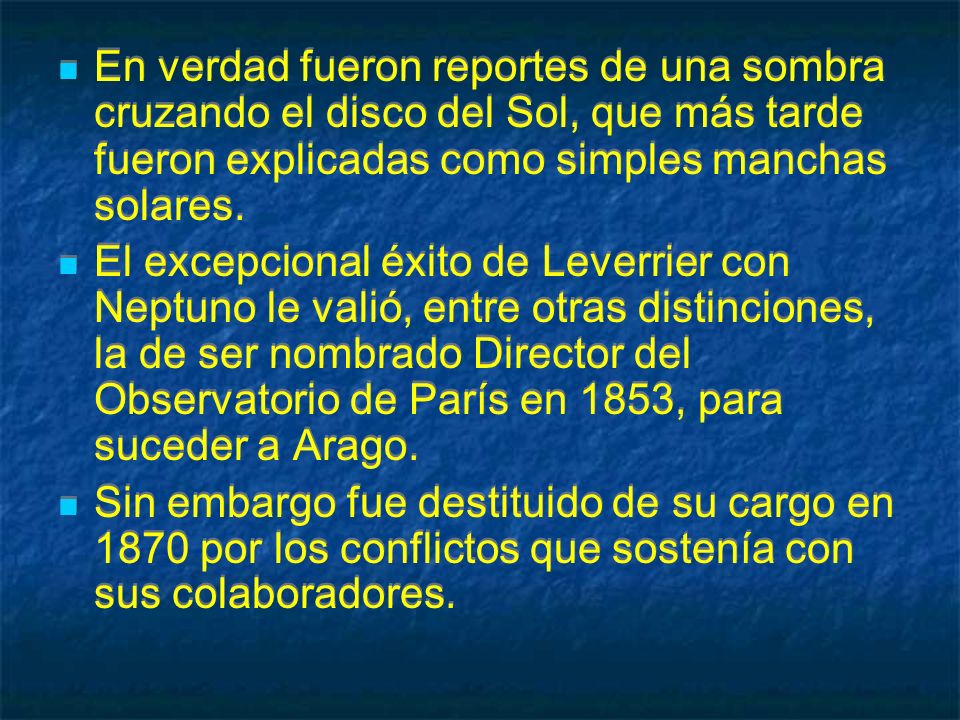 En verdad fueron reportes de una sombra cruzando el disco del Sol, que más tarde fueron explicadas como simples manchas solares.