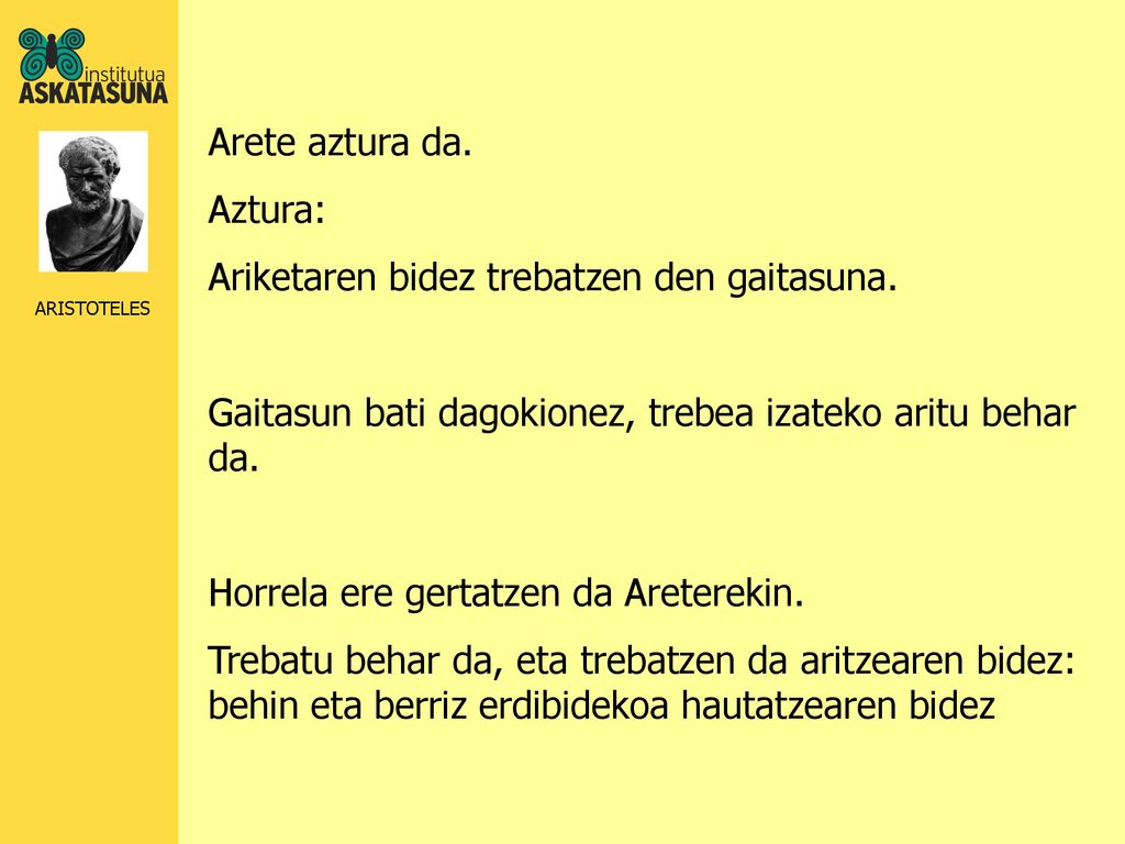 Arete aztura da. Aztura: Ariketaren bidez trebatzen den gaitasuna. Gaitasun bati dagokionez, trebea izateko aritu behar da.