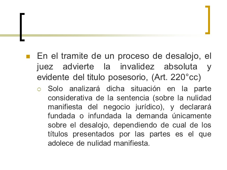 En el tramite de un proceso de desalojo, el juez advierte la invalidez absoluta y evidente del titulo posesorio, (Art. 220°cc)