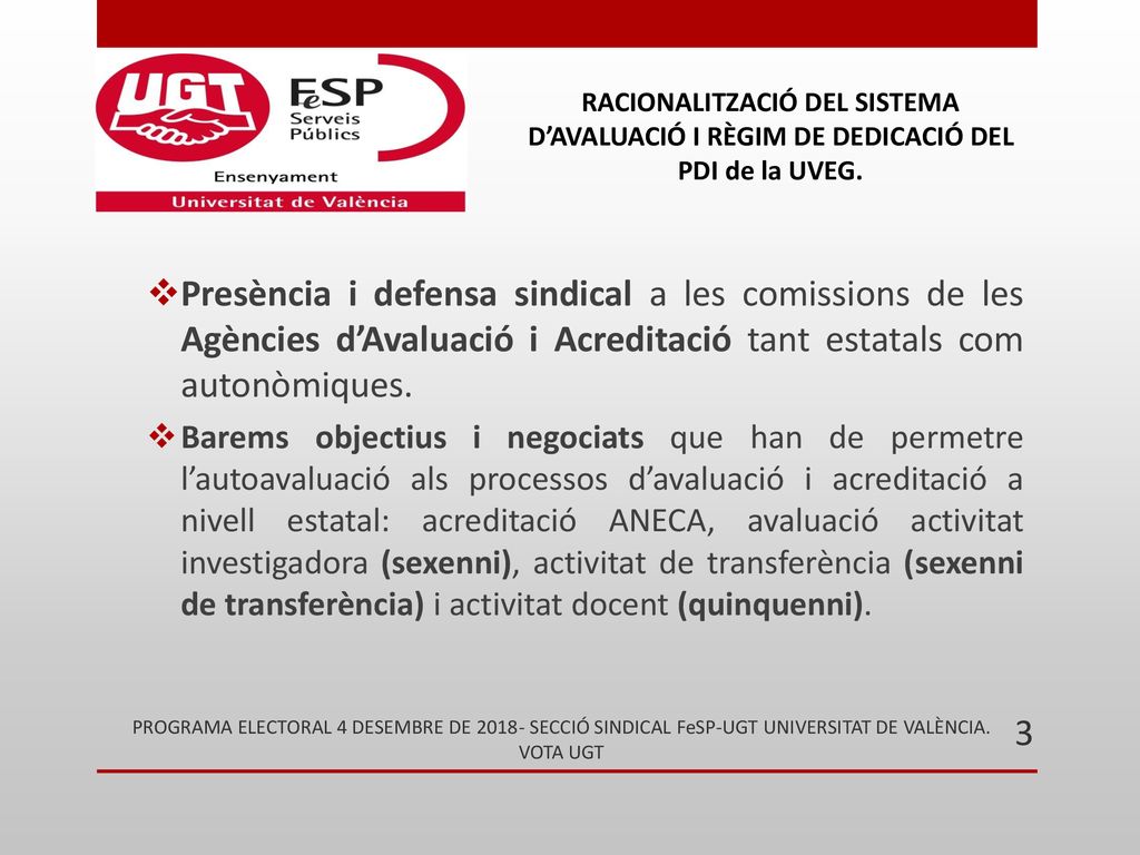 Presència i defensa sindical a les comissions de les Agències d’Avaluació i Acreditació tant estatals com autonòmiques.
