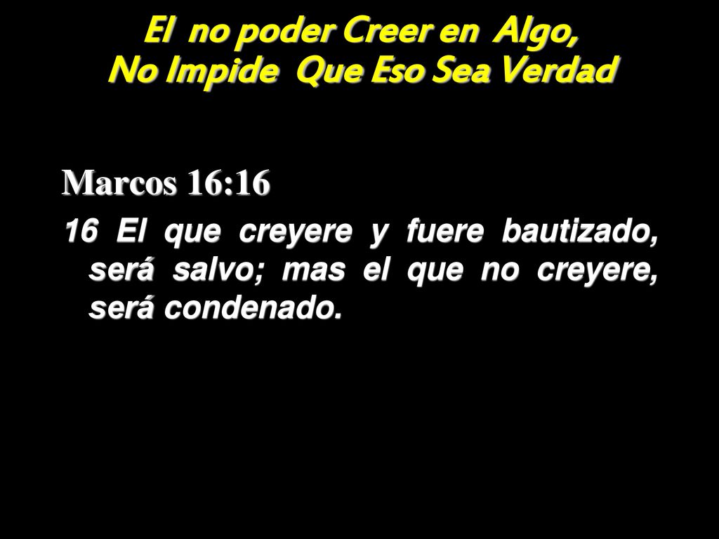 El no poder Creer en Algo, No Impide Que Eso Sea Verdad