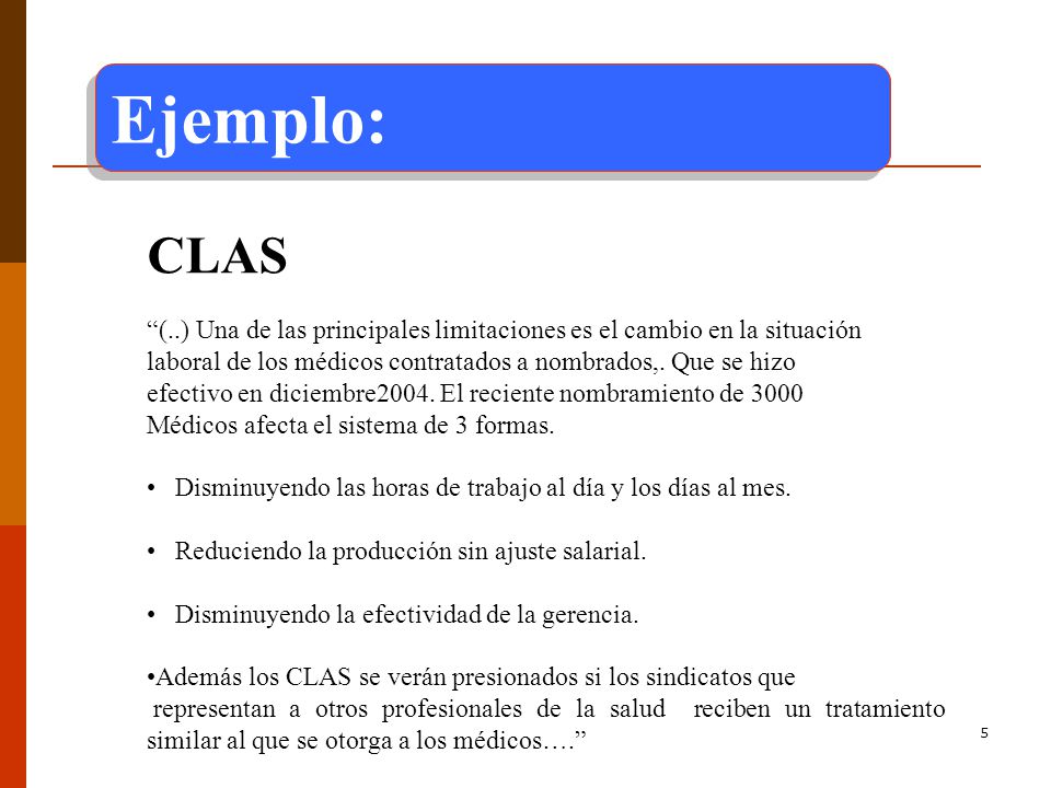Ejemplo: CLAS. (..) Una de las principales limitaciones es el cambio en la situación. laboral de los médicos contratados a nombrados,. Que se hizo.