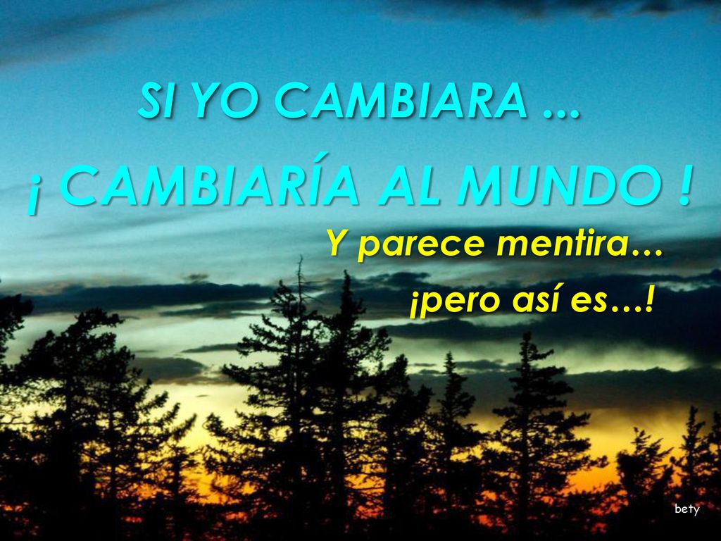 ¡ CAMBIARÍA AL MUNDO ! SI YO CAMBIARA ... Y parece mentira…