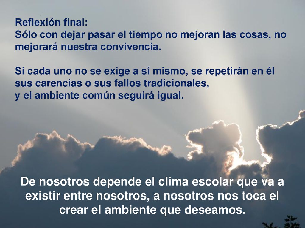 Reflexión final: Sólo con dejar pasar el tiempo no mejoran las cosas, no mejorará nuestra convivencia.