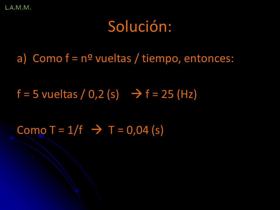 Solución: Como f = nº vueltas / tiempo, entonces: