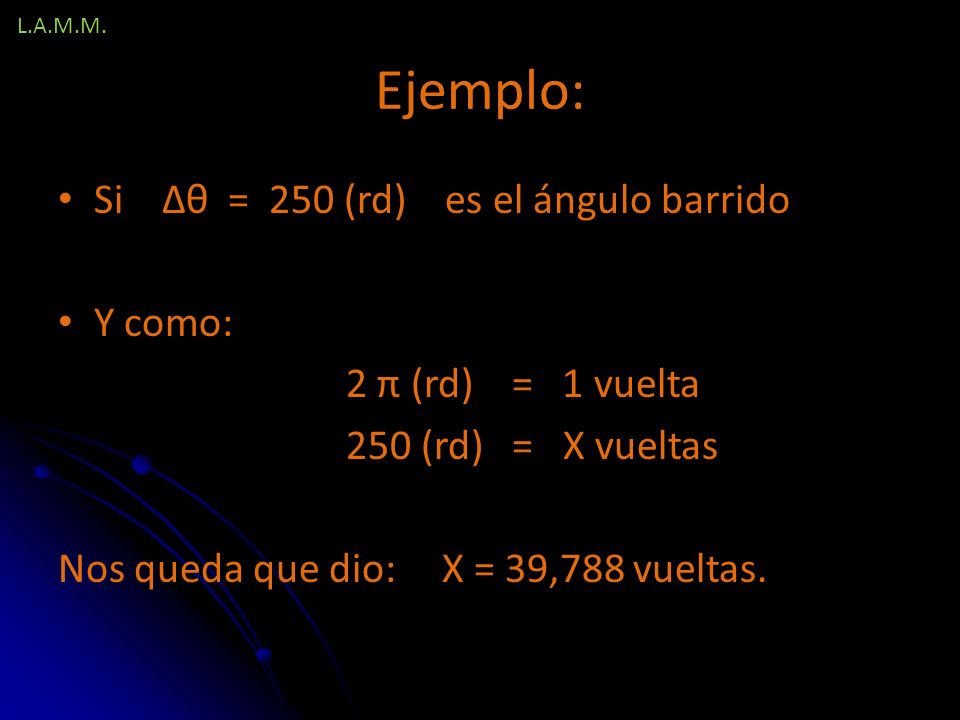 Ejemplo: Si Δθ = 250 (rd) es el ángulo barrido Y como: