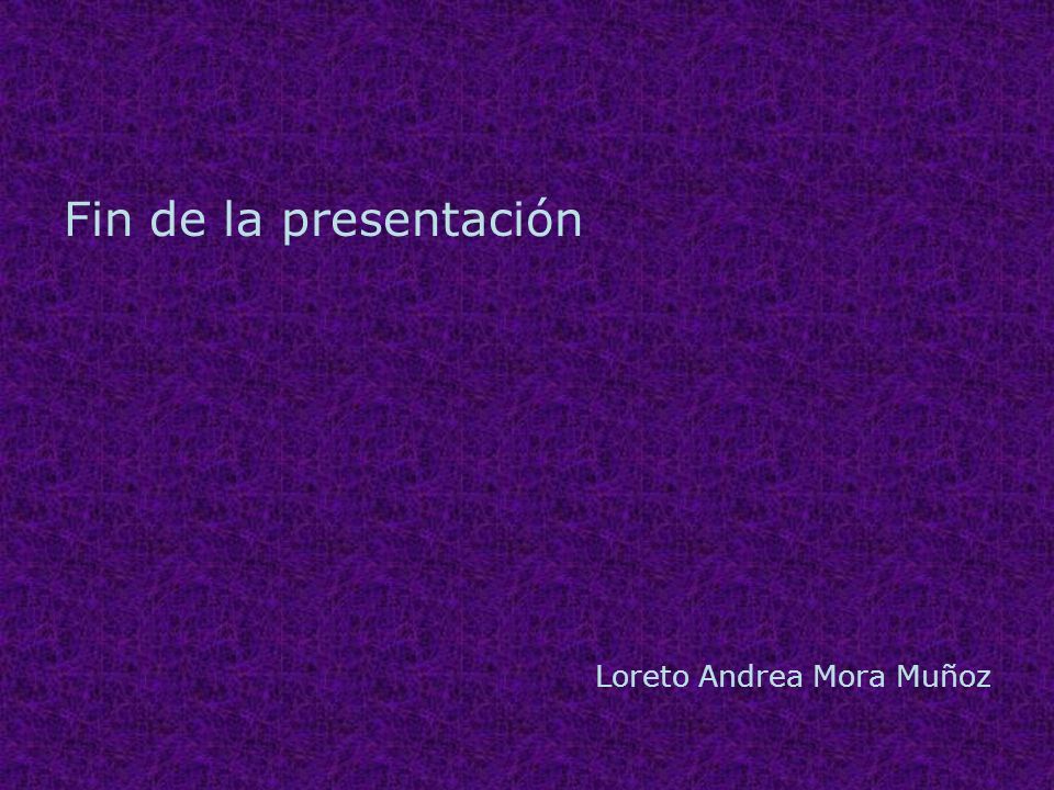 Fin de la presentación Loreto Andrea Mora Muñoz