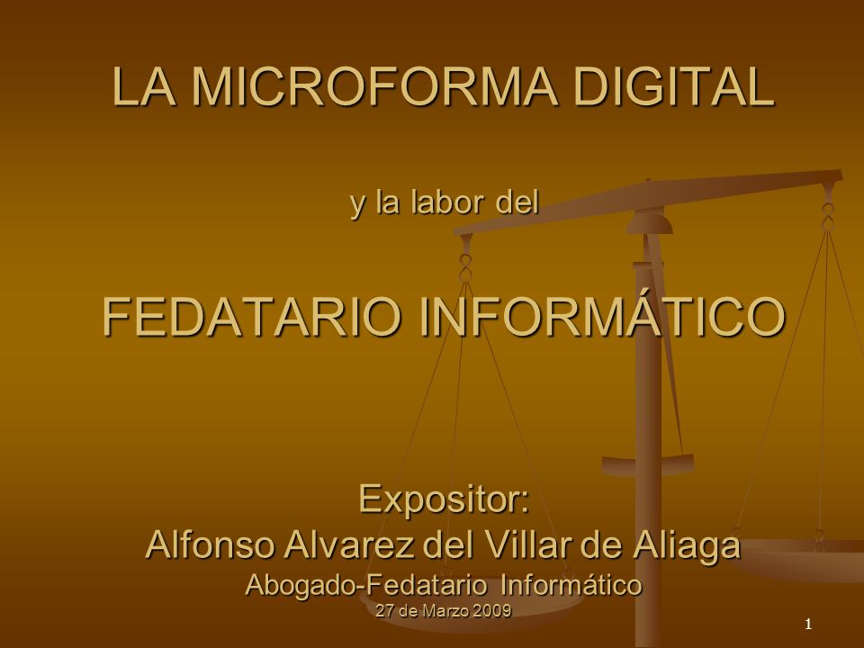 LA MICROFORMA DIGITAL y la labor del FEDATARIO INFORMÁTICO Expositor: Alfonso Alvarez del Villar de Aliaga Abogado-Fedatario Informático 27 de Marzo 2009