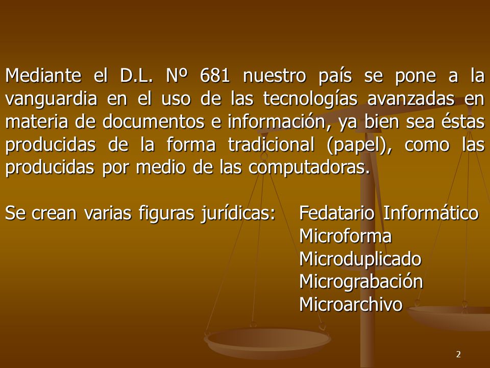 Mediante el D.L. Nº 681 nuestro país se pone a la vanguardia en el uso de las tecnologías avanzadas en materia de documentos e información, ya bien sea éstas producidas de la forma tradicional (papel), como las producidas por medio de las computadoras.