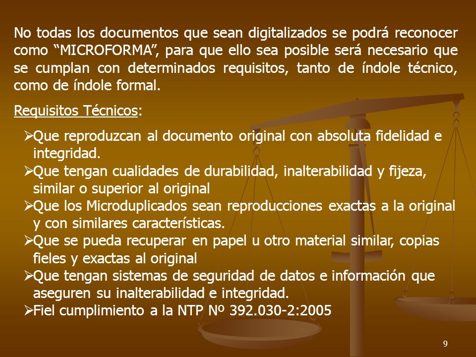 No todas los documentos que sean digitalizados se podrá reconocer como MICROFORMA , para que ello sea posible será necesario que se cumplan con determinados requisitos, tanto de índole técnico, como de índole formal.