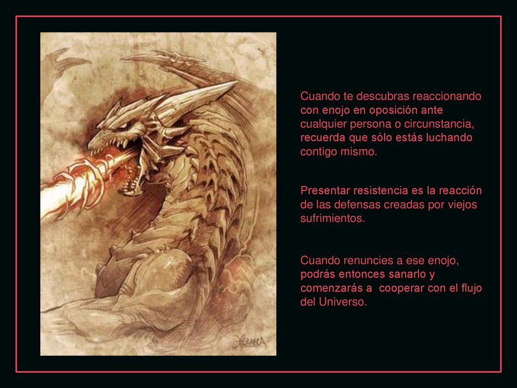 Cuando te descubras reaccionando con enojo en oposición ante cualquier persona o circunstancia, recuerda que sólo estás luchando contigo mismo.