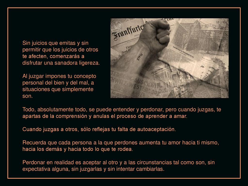 Sin juicios que emitas y sin permitir que los juicios de otros te afecten, comenzarás a disfrutar una sanadora ligereza.