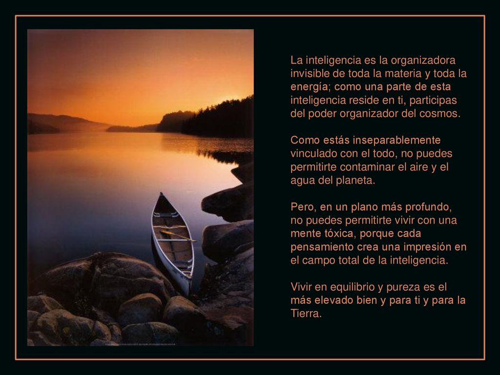 La inteligencia es la organizadora invisible de toda la materia y toda la energía; como una parte de esta inteligencia reside en ti, participas del poder organizador del cosmos.