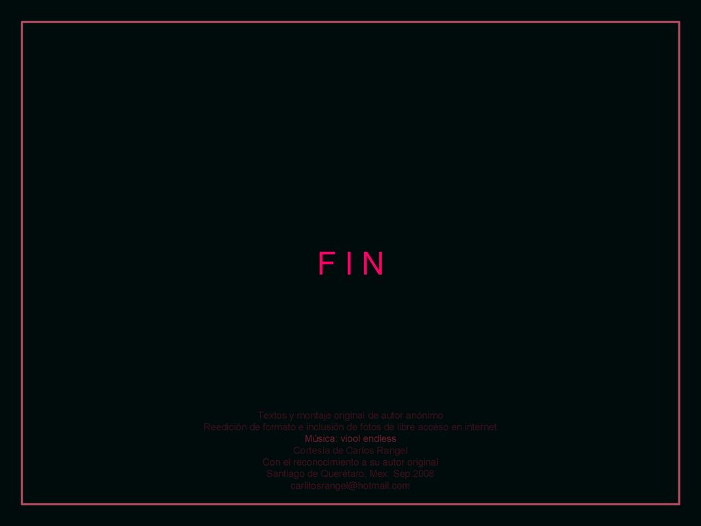 F I N Textos y montaje original de autor anónimo