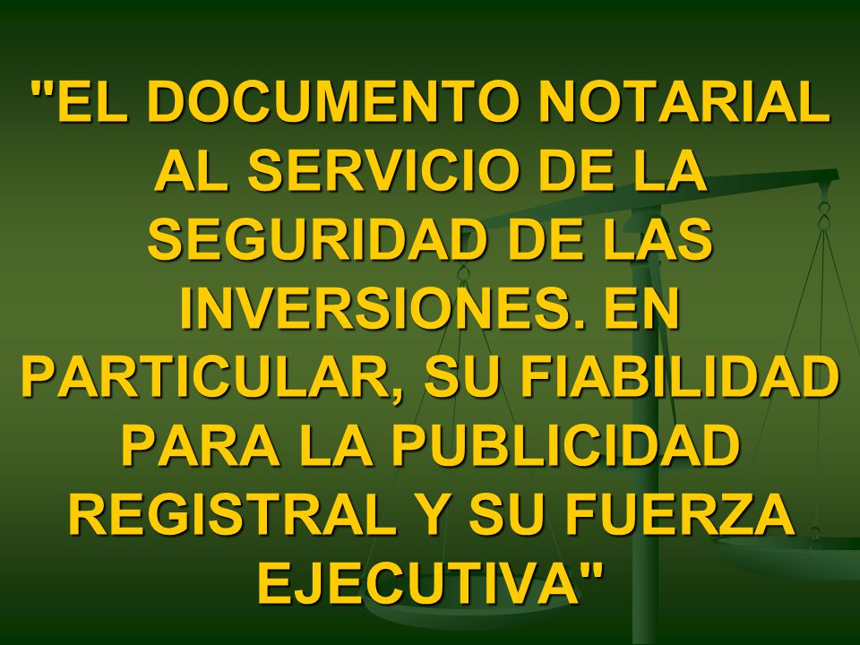 EL DOCUMENTO NOTARIAL AL SERVICIO DE LA SEGURIDAD DE LAS INVERSIONES