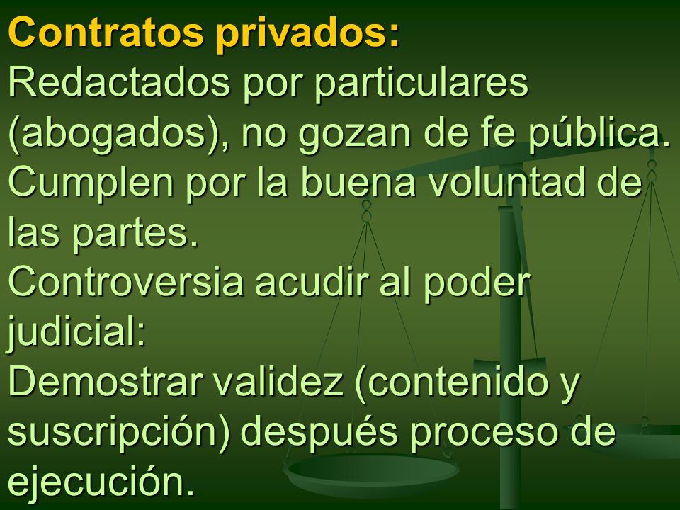 Contratos privados: Redactados por particulares (abogados), no gozan de fe pública.