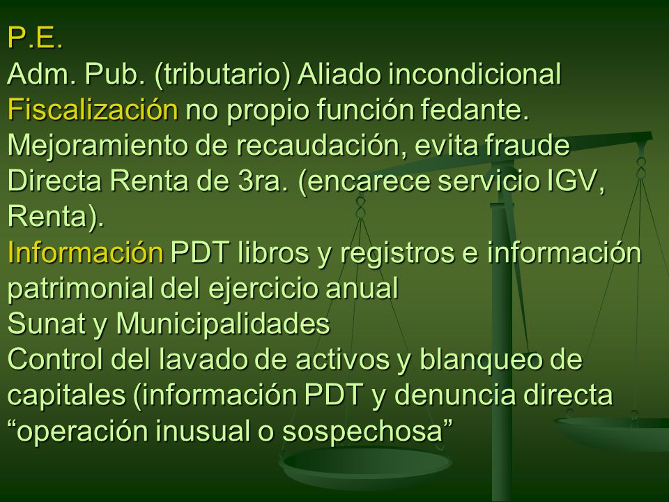P.E. Adm. Pub. (tributario) Aliado incondicional Fiscalización no propio función fedante.