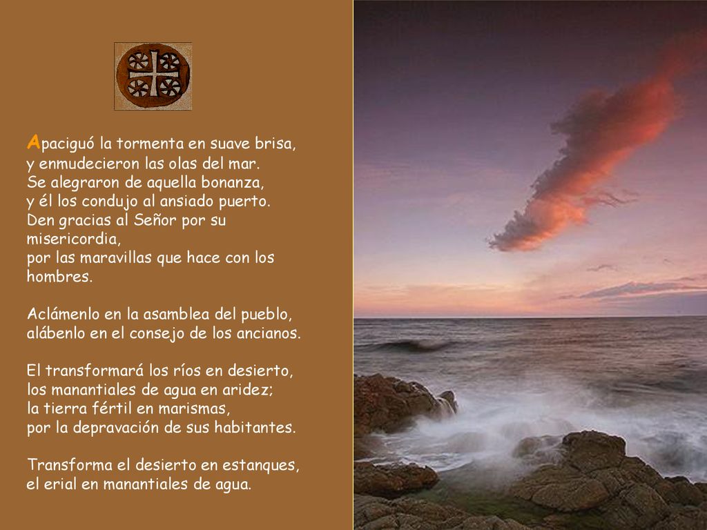 Apaciguó la tormenta en suave brisa, y enmudecieron las olas del mar