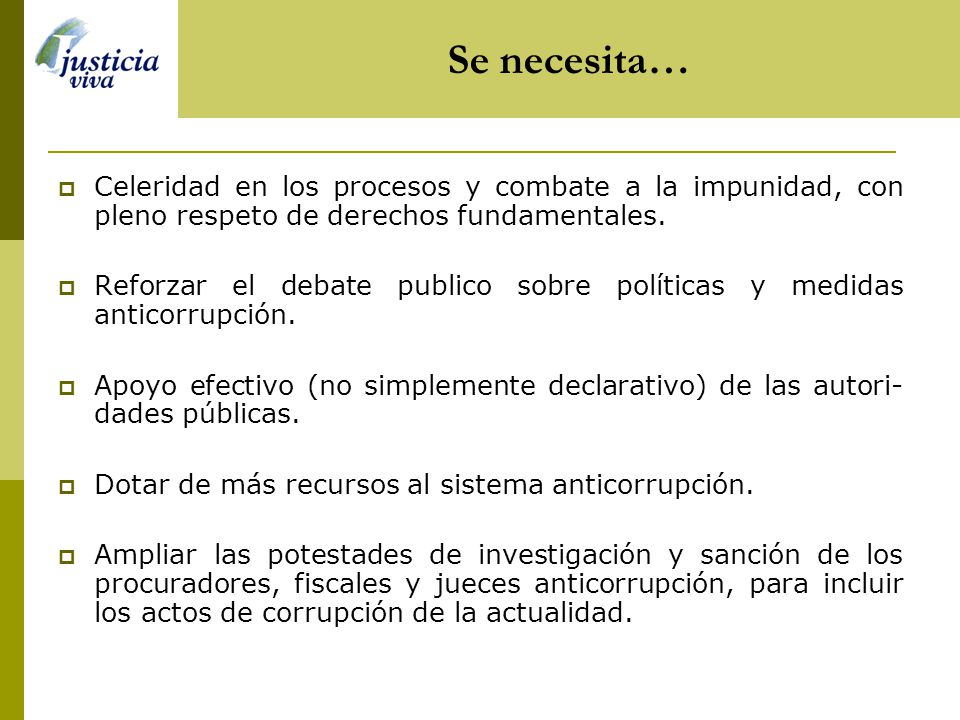 Se necesita… Celeridad en los procesos y combate a la impunidad, con pleno respeto de derechos fundamentales.