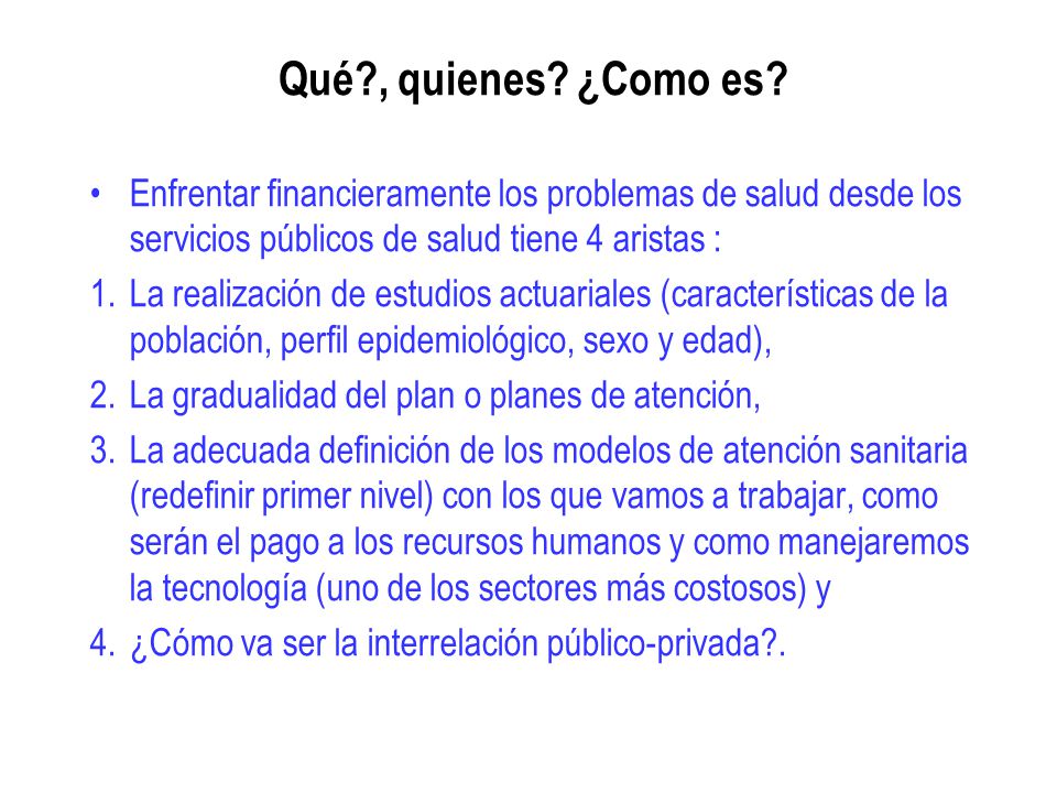 Qué , quienes ¿Como es Enfrentar financieramente los problemas de salud desde los servicios públicos de salud tiene 4 aristas :
